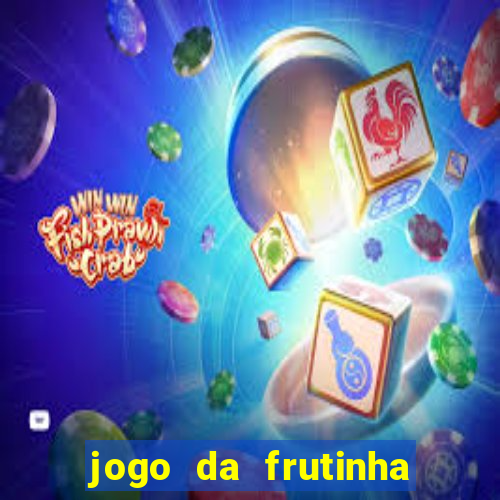 jogo da frutinha para ganhar dinheiro